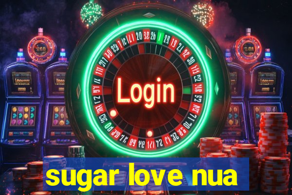 sugar love nua