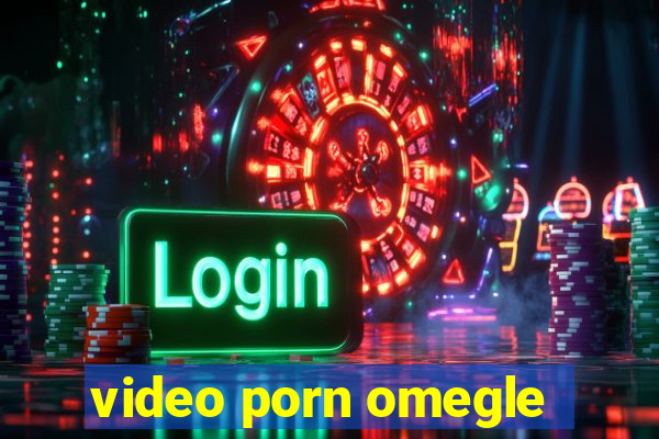 video porn omegle