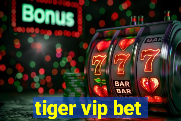 tiger vip bet