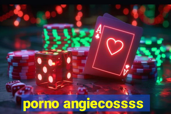 porno angiecossss