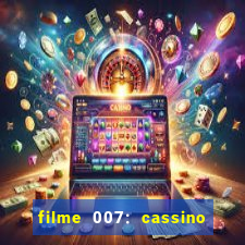 filme 007: cassino royale completo dublado youtube