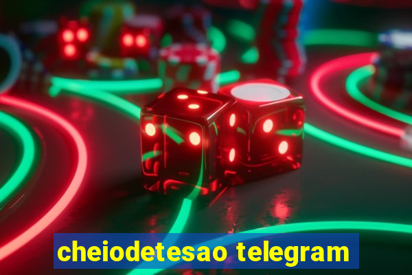 cheiodetesao telegram