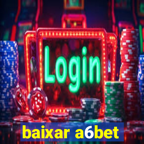 baixar a6bet