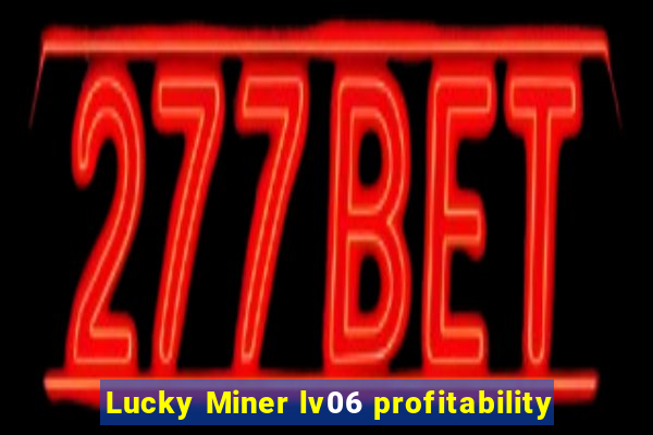 Lucky Miner lv06 profitability