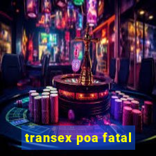 transex poa fatal