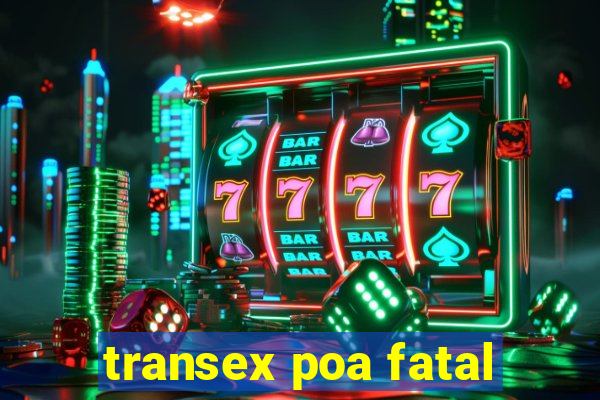 transex poa fatal