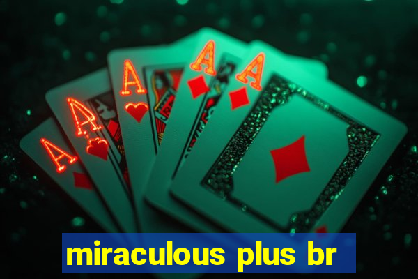 miraculous plus br