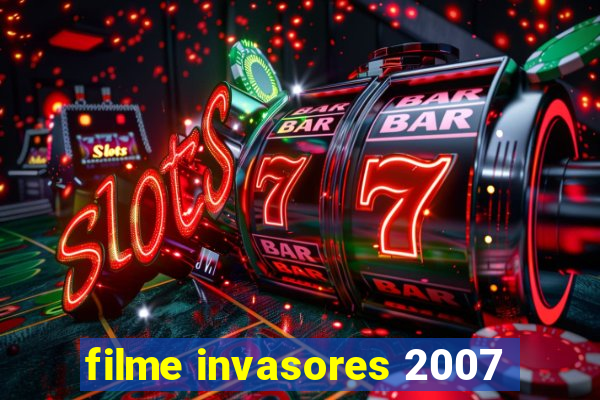 filme invasores 2007