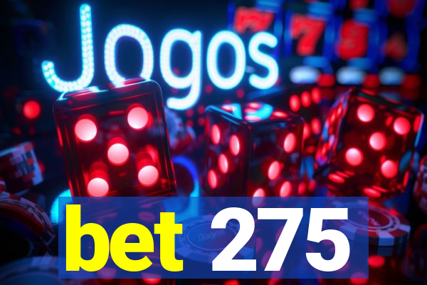 bet 275