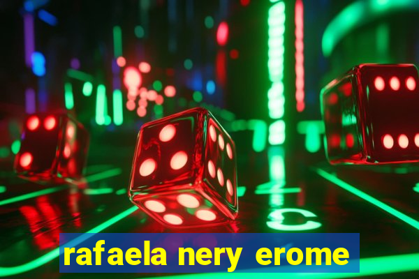 rafaela nery erome