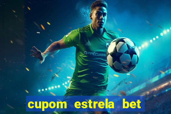 cupom estrela bet primeiro deposito