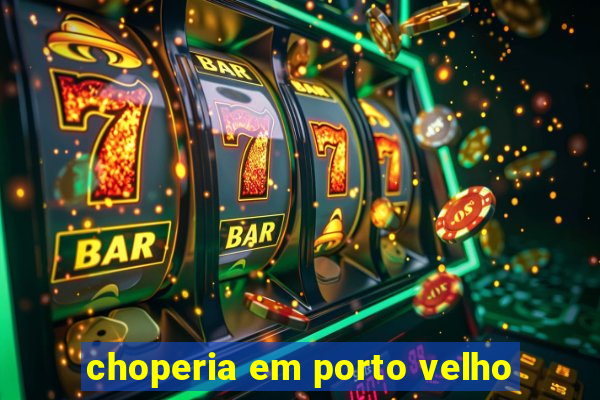 choperia em porto velho