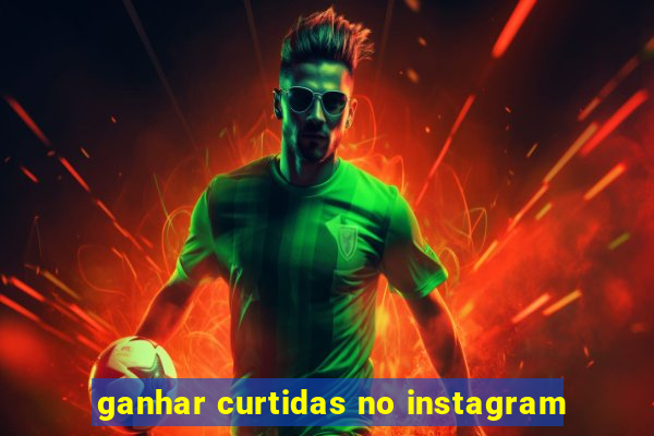 ganhar curtidas no instagram