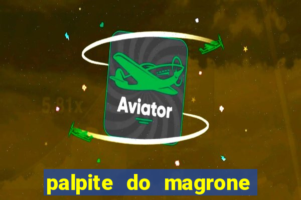 palpite do magrone para federal