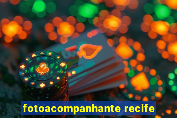 fotoacompanhante recife