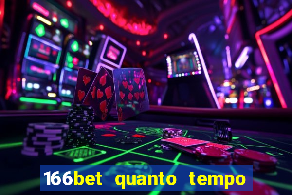 166bet quanto tempo demora para cair na conta