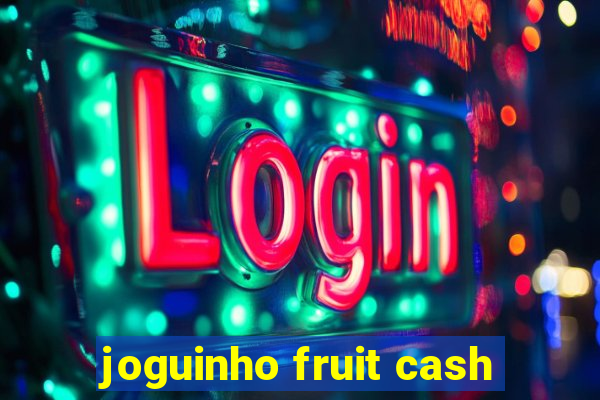 joguinho fruit cash