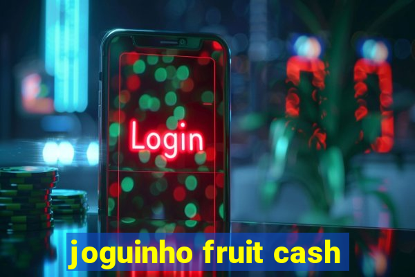 joguinho fruit cash