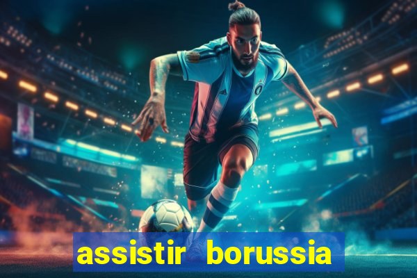 assistir borussia dortmund x barcelona futemax