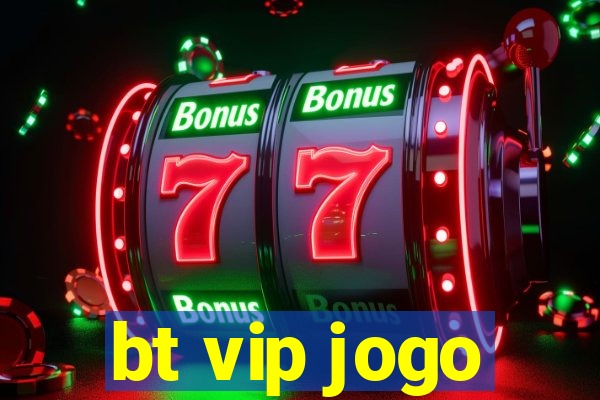 bt vip jogo