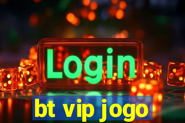 bt vip jogo