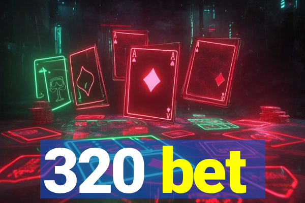 320 bet