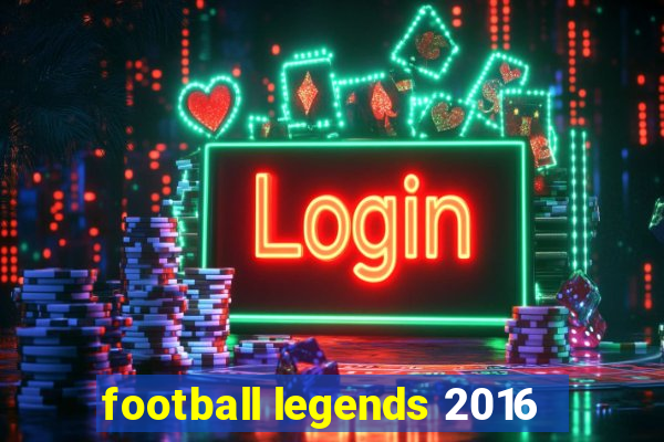 football legends 2016