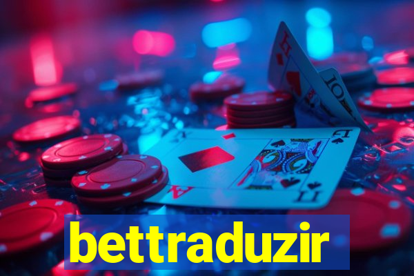 bettraduzir