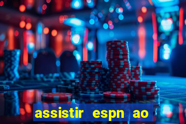 assistir espn ao vivo multicanais