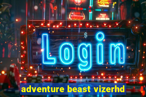 adventure beast vizerhd