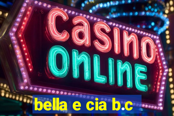 bella e cia b.c