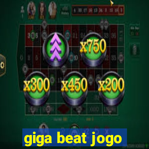 giga beat jogo