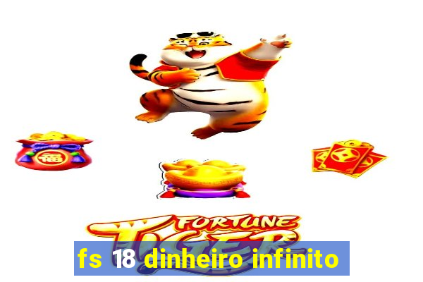 fs 18 dinheiro infinito