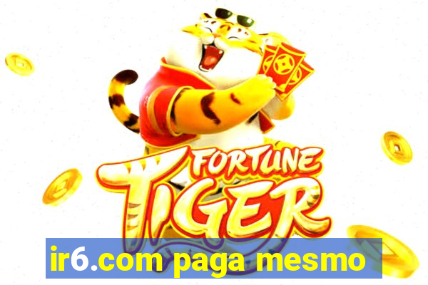 ir6.com paga mesmo