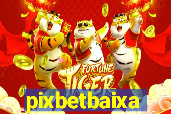 pixbetbaixa