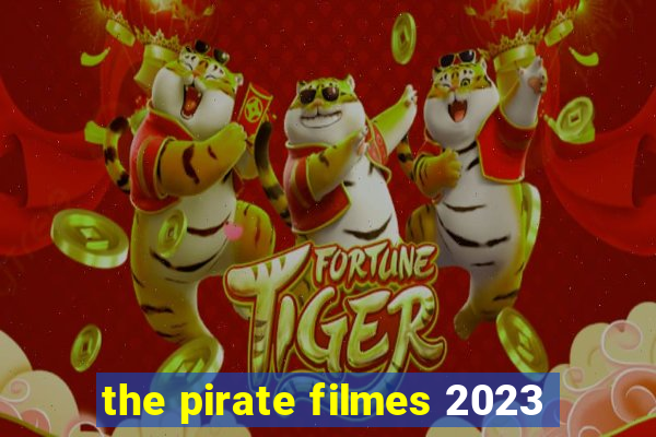 the pirate filmes 2023