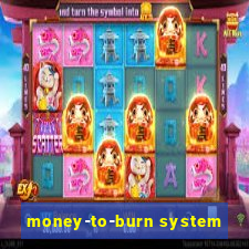 money-to-burn system