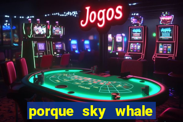 porque sky whale saiu da play store