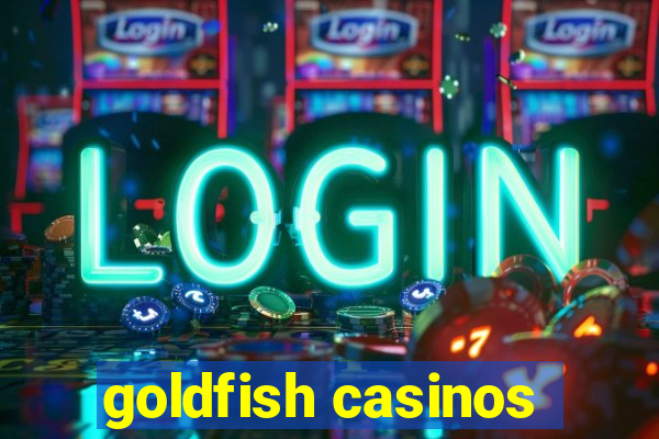 goldfish casinos