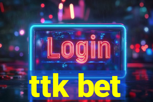 ttk bet