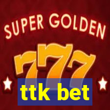 ttk bet