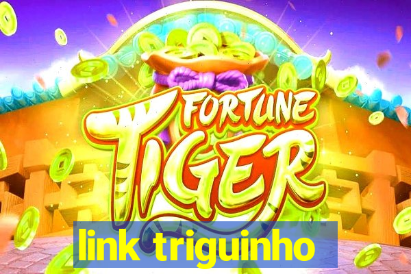 link triguinho