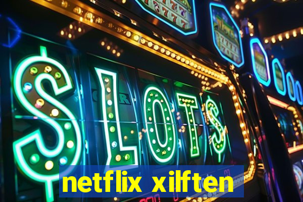 netflix xilften