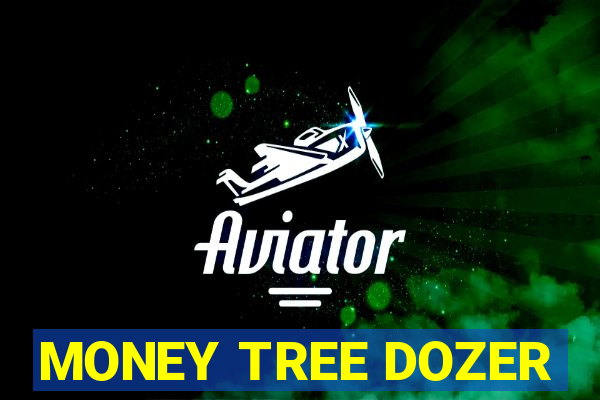 MONEY TREE DOZER