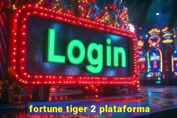 fortune tiger 2 plataforma