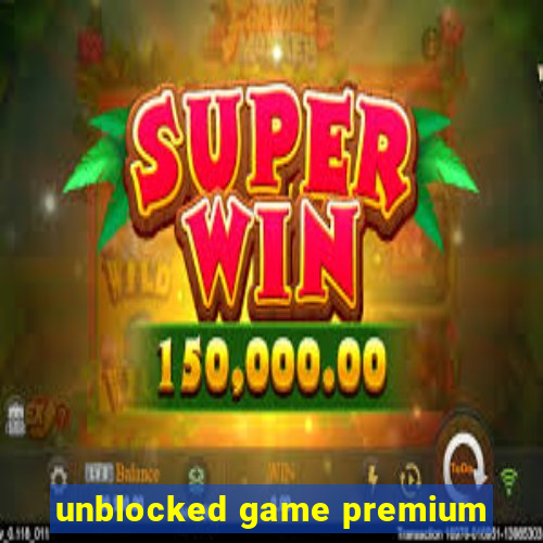 unblocked game premium