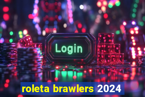 roleta brawlers 2024