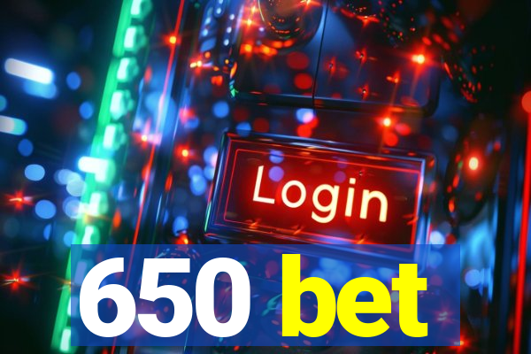 650 bet