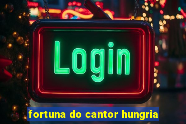 fortuna do cantor hungria