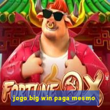 jogo big win paga mesmo